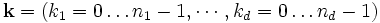 \mathbf{k}=(k_1 = 0 \ldots n_1-1, \cdots, k_d = 0 \ldots n_d-1)